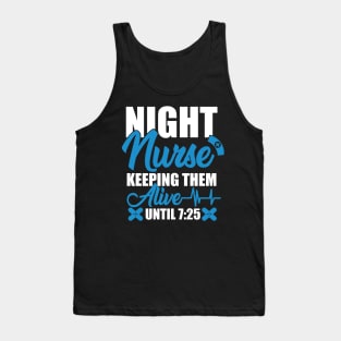 Night Shift Nurse Shirt Keeping Alive Until 7:25 Nursing Tee Tank Top